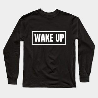 Wake up!! Long Sleeve T-Shirt